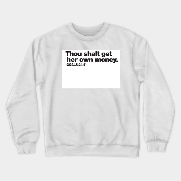 Thou Shalt Get Her Own Money Crewneck Sweatshirt by BeautyBrainsBusiness